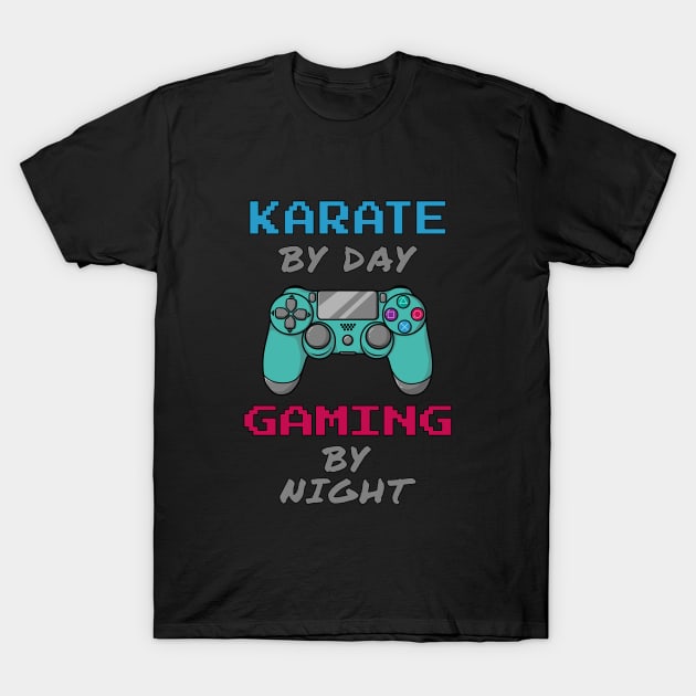 Karate By Day Gaming By Night T-Shirt by jeric020290